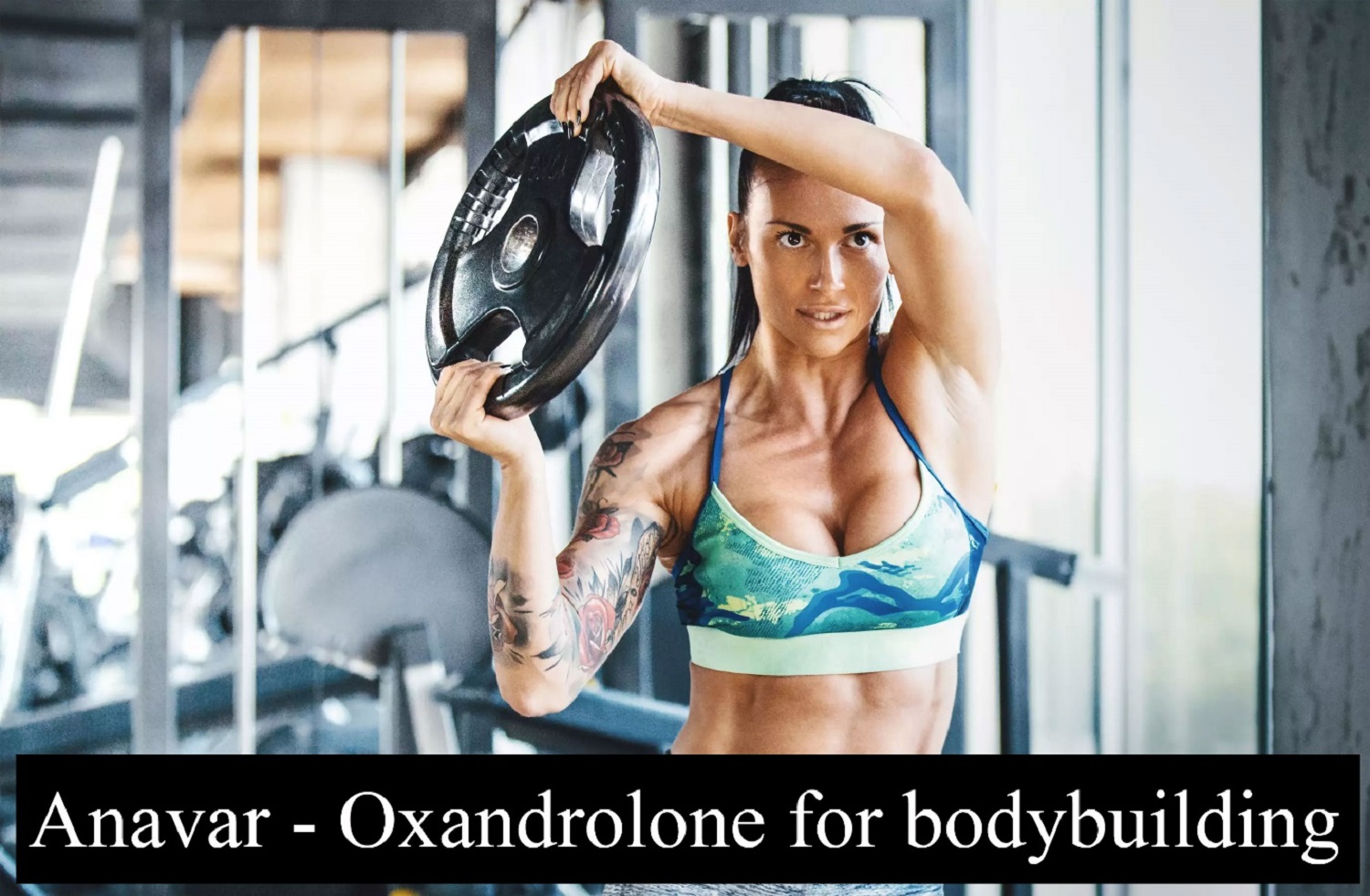 Application of Anavar – Oxandrolone for Bodybuilding as the Main Ingredient for Creating a Beautiful and Healthy Body