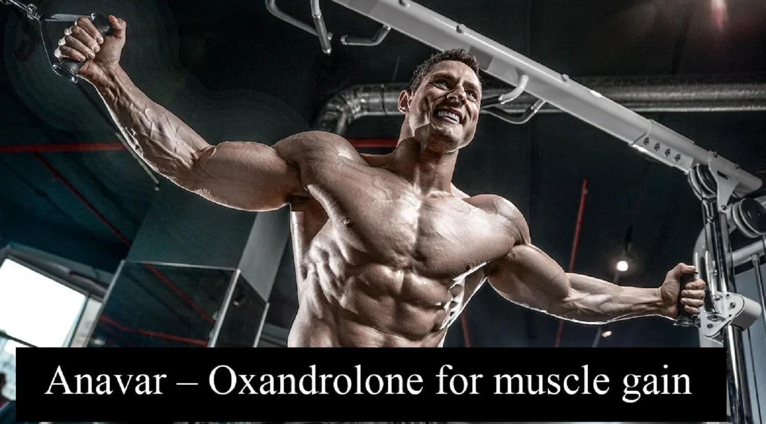 Anavar – Oxandrolone for Muscle Gain as the Right Choice for Every Athlete