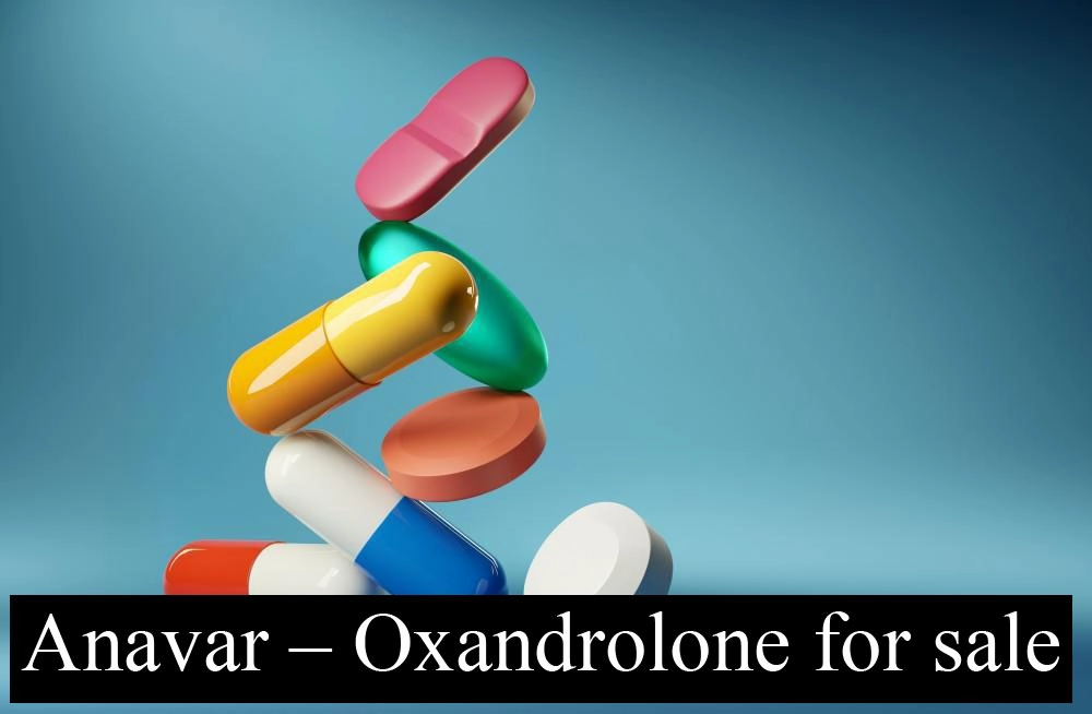 Popular Places to Buy Anavar – Oxandrolone for Sale to Those Who Want to Buy This Steroid