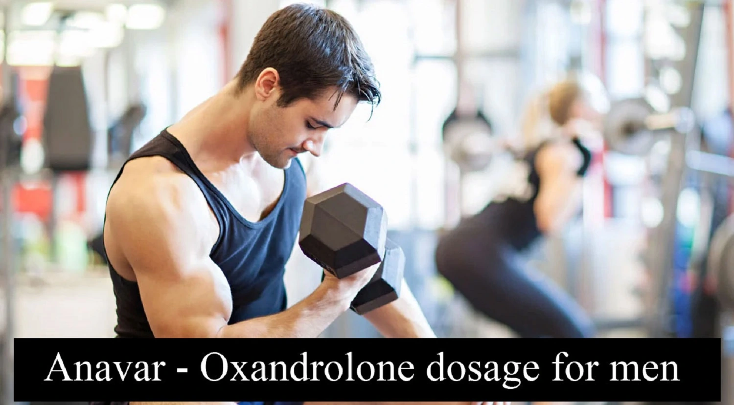 Anavar – Oxandrolone Dosage for Men How to Lose Weight and Increase Muscle Mass Quickly and Effectively