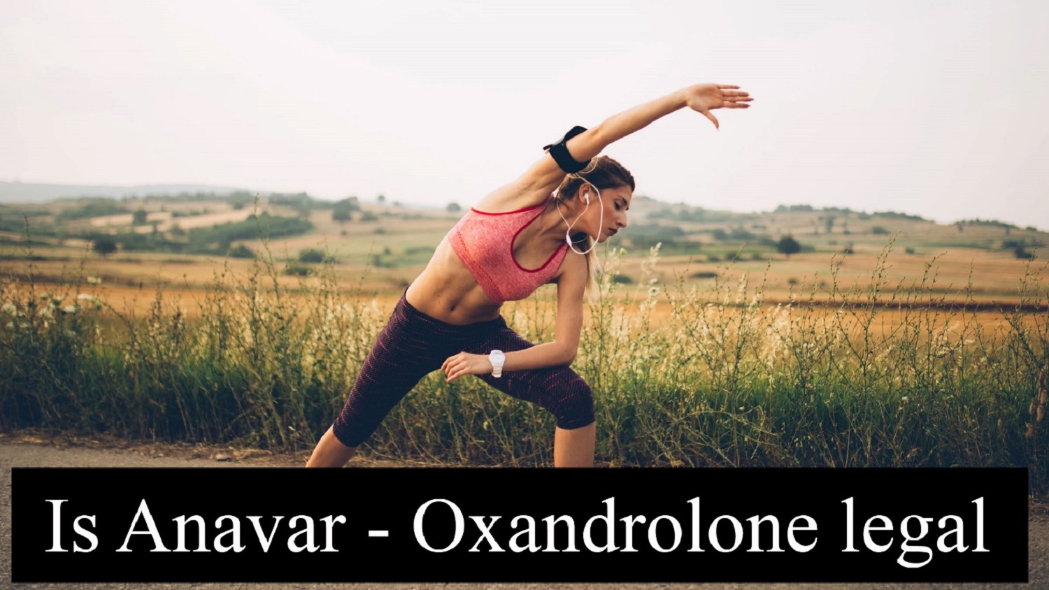 Is Anavar – Oxandrolone Legal Steroid and How to Get It