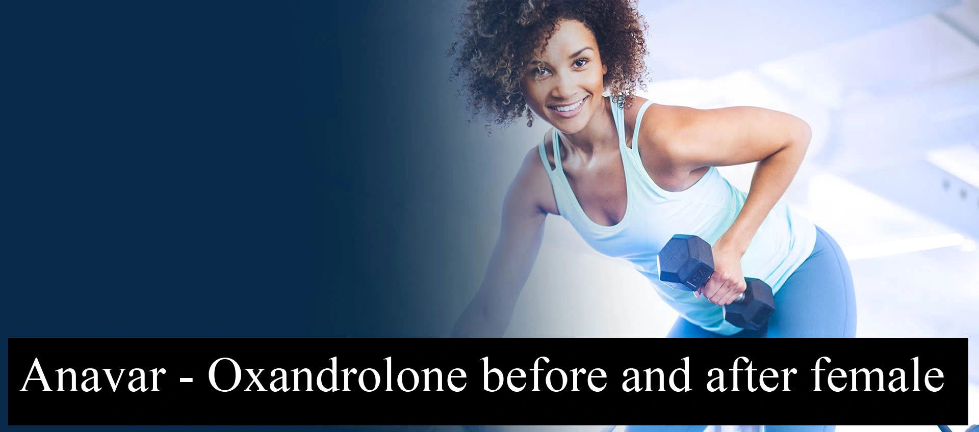 Anavar – Oxandrolone Before and After Female From Being Overweight to Increasing Self-Esteem and Self-Confidence