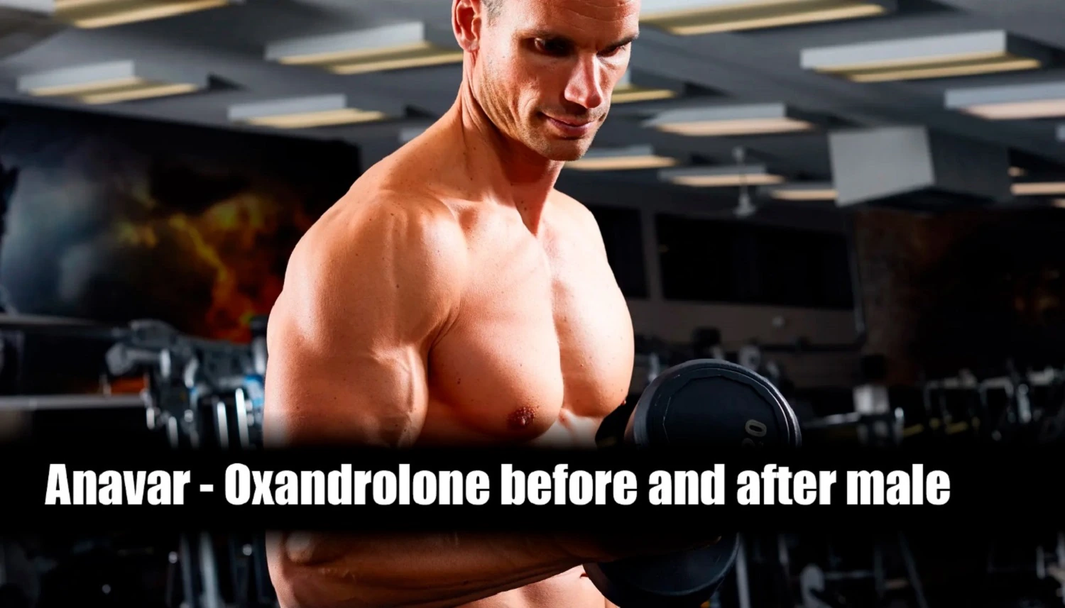  Oxandrolone before and after male